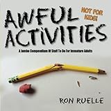 Awful Activities: A Jumbo Compendium Of Stuff To Do For Immature Adults by 