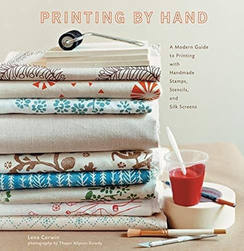 Download Printing by Hand: A Modern Guide to Printing with Handmade Stamps, Stencils, and Silk Screens- PDF