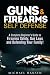 Guns & Firearms Self Defense: A Complete Beginner's Guide to Firearms Safety, Gun Laws and Defending Your Family! (Concealed Carry for Beginners)