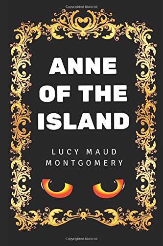 Anne of the Island: By Lucy Maud Montgomery - Illustrated