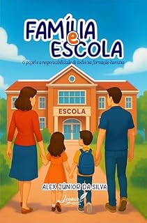 Livro FAMÍLIA E ESCOLA : O PAPEL E A RESPONSABILIDADE DE TODOS NA FORMAÇÃO HUMANA
