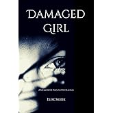Damaged Girl: A Memoir Of Pain, Love, Healing