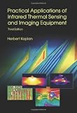 Practical Applications of Infrared Thermal Sensing and Imaging Equipment, Third Edition (SPIE Tutorial Text Vol. TT75) (Tutorial Texts in Optical Engineering)