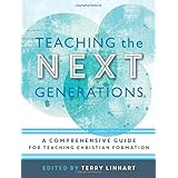 Teaching the Next Generations: A Comprehensive Guide for Teaching Christian Formation