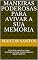 Livro Maneiras Poderosas Para Avivar A Sua Memória: Uma boa memória é algo verdadeiramente importante para alguém possuir
