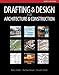 Drafting and Design for Architecture & Construction by 