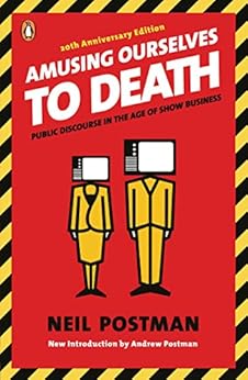 Amusing Ourselves to Death: Public Discourse in the Age of Show Business by [Postman, Neil]