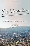 Troublemakers: Silicon Valley's Coming of Age
