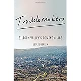 Troublemakers: Silicon Valley's Coming of Age