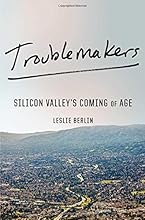 Troublemakers: Silicon Valley's Coming of Age