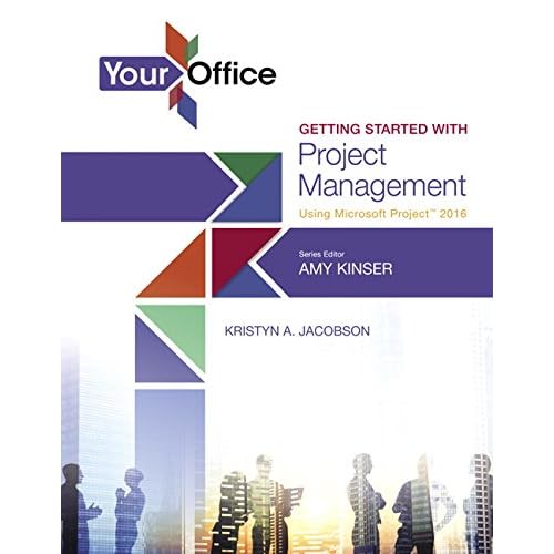 Your Office: Getting Started with Project Management Using Microsoft Project 2016 (Your Office for Office 2016 Series)