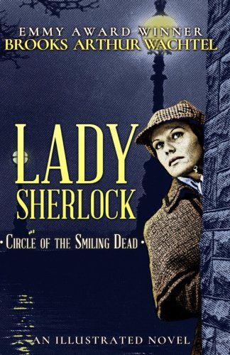 Lady Sherlock: Circle of the Smiling Dead (Volume 1) by Brooks Arthur Wachtel