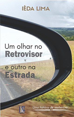 Livro Um olhar no Retrovisor e outro na Estrada Uma história de resiliência
