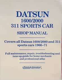 Datsun 1600/2000 311 Sports Car Shop Manual: Covers All Datsun 1600/2000 and 311 Sports Cars