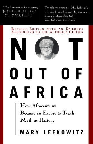 Not Out Of Africa: How ""Afrocentrism"" Became An Excuse To Teach Myth As History (New Republic Book)