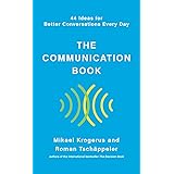 The Communication Book: 44 Ideas for Better Conversations Every Day