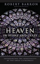 Heaven in Stone and Glass: Experiencing the Spirituality of the Great Cathedrals Heaven in Stone and Glass: Experiencing the Spirituality of the Great Cathedrals