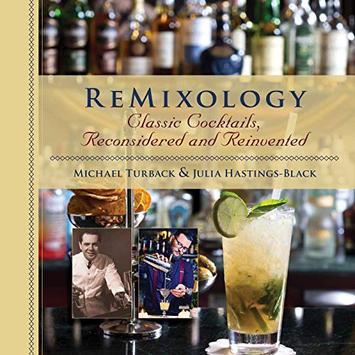 ReMixology: Classic Cocktails, Reconsidered and Reinvented by Julia Hastings-Black