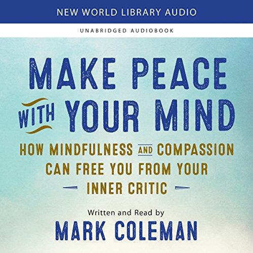 [B.E.S.T] Make Peace with Your Mind: How Mindfulness and Compassion Can Free You from Your Inner Critic<br />DOC