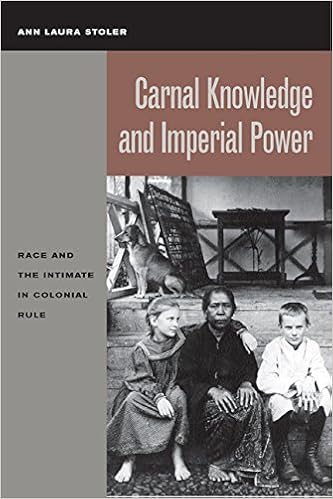 Carnal Knowledge and Imperial Power: Race and the Intimate in Colonial Rule