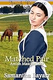 Amish Matchmaker: A Matched Pair: Amish Romance (The Amish Matchmaker Book 2) by Samantha Bayarr