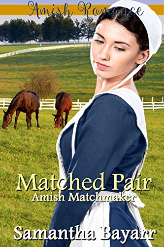 Amish Matchmaker: A Matched Pair: Amish Romance (The Amish Matchmaker Book 2) by Samantha Bayarr