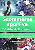 Scommesse sportive : i 10 sistemi più vincenti: Guida completa per usare i sistemi e aumentare le vincite nelle scommesse online e in agenzia (Italian Edition) by Simone Priscoglio, Marco Perrone