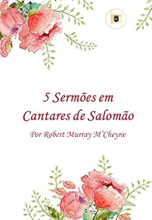 Livro 5 Sermões em Cantares de Salomão por R. M. M'Cheyne
