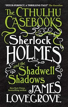 The Cthulhu Casebooks - Sherlock Holmes and the Shadwell Shadows