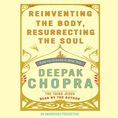Download Reinventing the Body, Resurrecting the Soul: How to Create a New Self
