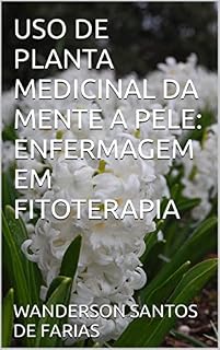 Livro USO DE PLANTA MEDICINAL DA MENTE A PELE: ENFERMAGEM EM FITOTERAPIA