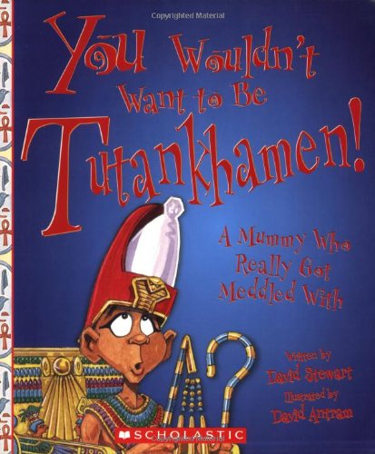 You Wouldn't Want to Be Tutankhamen!: A Mummy Who Really Got Meddled With