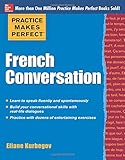 Practice Makes Perfect French Conversation (Practice Makes Perfect Series)