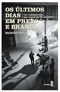 Livro OS ÚLTIMOS DIAS EM PRETO E BRANCO: Um romance nos bastidores da TV em 1970