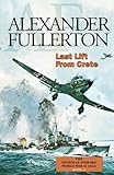 Last Lift from Crete: The Nicholas Everard World War II Saga Book 2