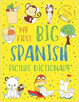 Download My First Big Spanish Picture Dictionary Two In One Dictionary And Coloring Book Color And Learn The Words Spanish Book For Kids With Translation And Pronunciation Chatty Parrot 9798698759171 Amazon Com Books