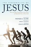 The Personality of Jesus: How to Introduce Young People to Jesus Christ and Help them Grow in Their by Francis E. Clark, Ashley Denton