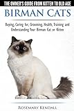 Birman Cats - The Owner's Guide from Kitten to Old Age - Buying, Caring For, Grooming, Health, Train by