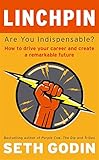 Linchpin: Are You Indispensable? How to Drive Your Career and Create a Remarkable Future cover