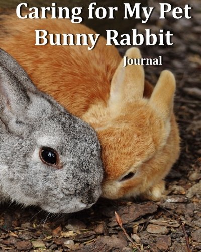 Caring for My Pet Bunny Rabbit Journal