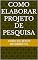 Livro COMO ELABORAR PROJETO DE PESQUISA