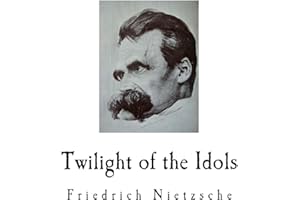 Twilight of the Idols: Friedrich Nietzsche