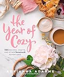 The Year of Cozy: 125 Recipes, Crafts, and Other Homemade Adventures by 