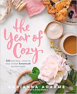 The Year Of Cozy 125 Recipes Crafts And Other Homemade