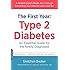 The First Year: Type 2 Diabetes: An Essential Guide for the Newly Diagnosed (The Complete First Year)
