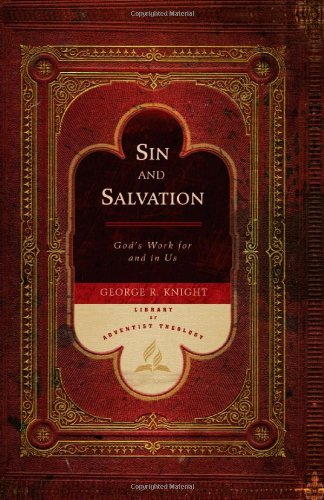 Sin and Salvation: God's Work for and in Us (Library of Adventist Theology) by George R Knight