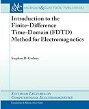 Introduction to the Finite-Difference Time-Domain (FDTD) Method for Electromagne (Synthesis Lectures by Stephen D. Gedney