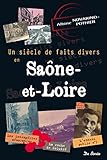 Un siècle de faits divers en Saône-et-Loire by 