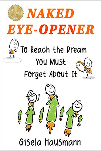 Naked Eye-Opener: To Reach the Dream You Must Forget About It by [Hausmann, Gisela]