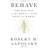 Behave: The Biology of Humans at Our Best and Worst